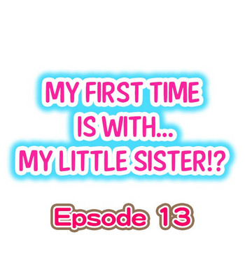 Download My First Time is with.... My Little Sister?! Ch.13