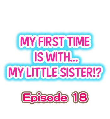 Download My First Time is with.... My Little Sister?! Ch.18