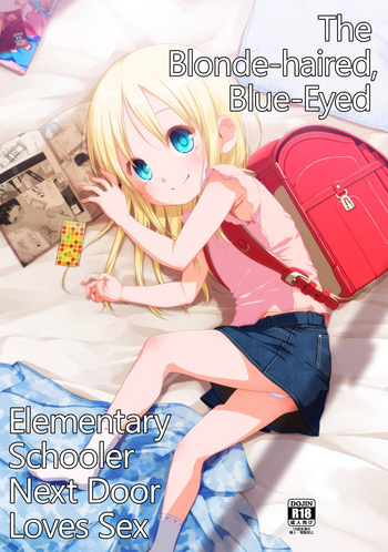 Download Uchi no Tonari no Shougakusei wa Kinpatsu Hekigan Ecchihaired, Blue-Eyed Elementary Schooler Next Door Loves Sex